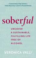 Soberful: Uncover a Sustainable, Fulfilling Life Free of Alcohol - Hardcover