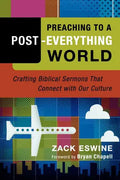 Preaching to a Post-Everything World: Crafting Biblical Sermons That Connect with Our Culture - Paperback