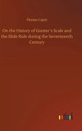 On the History of Gunter´s Scale and the Slide Rule during the Seventeenth Century - Hardcover