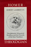 Homer the Theologian: Neoplatonist Allegorical Reading and the Growth of the Epic Tradition - Paperback