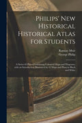 Philips' New Historical Historical Atlas for Students: a Series 69 Plates Containing Coloured Maps and Diagrams, With an Introduction Illustrated by 4 - Paperback