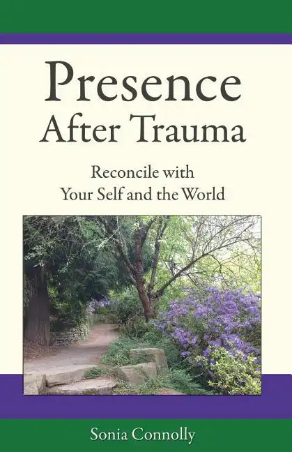 Presence After Trauma: Reconcile with Your Self and the World - Paperback