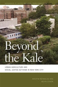 Beyond the Kale: Urban Agriculture and Social Justice Activism in New York City - Paperback
