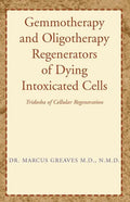 Gemmotherapy and Oligotherapy Regenerators of Dying Intoxicated Cells: Tridosha of Cellular Regeneration - Paperback