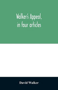 Walker's appeal, in four articles,: together with a preamble to the colored citizens of the world, but in particular and very expressly to those of th - Paperback