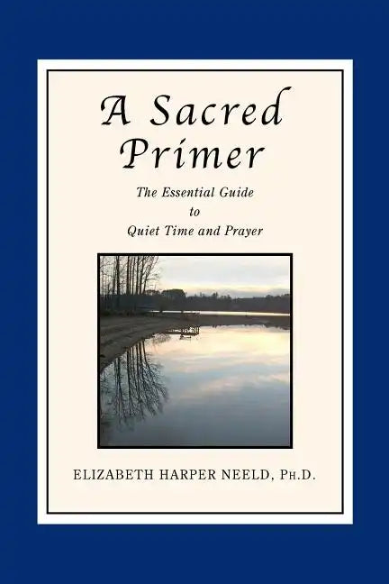 A Sacred Primer: The Essential Guide to Quiet Time and Prayer - Paperback