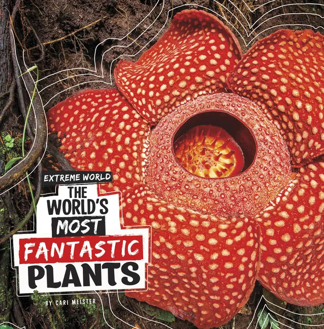 The World's Most Fantastic Plants - Hardcover