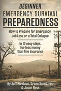 Beginner Emergency Survival Preparedness: How to Prepare for Emergency, Job Loss or a Total Collapse. - Paperback
