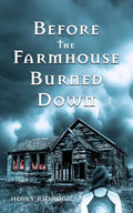 Before The Farmhouse Burned Down - Paperback