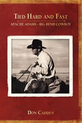 Tied Hard and Fast: Apache Adams-Big Bend Cowboy - Paperback
