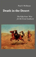 Death in the Desert: The Fifty Year's War for the Great Southwest - Paperback