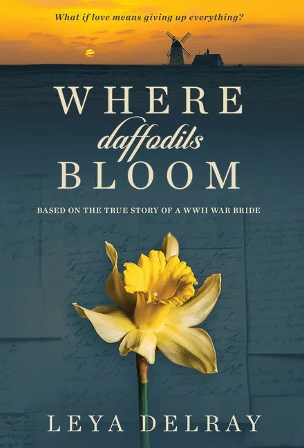 Where Daffodils Bloom: Based on the True Story of a WWII War Bride - Hardcover
