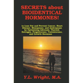 Secrets about Bioidentical Hormones to Lose Fat and Prevent Cancer, Heart Disease, Menopause, and Andropause, by Optimizing Adrenals, Thyroid, Estroge - Paperback