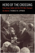 Hero of the Crossing: How Anwar Sadat and the 1973 War Changed the World - Hardcover