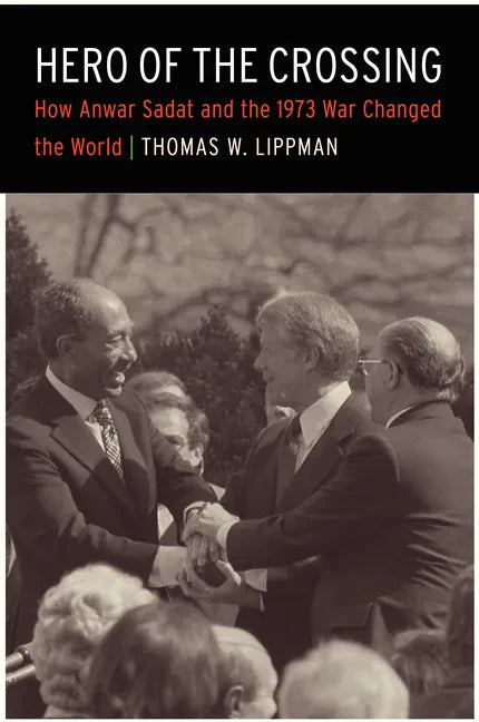 Hero of the Crossing: How Anwar Sadat and the 1973 War Changed the World - Hardcover