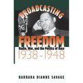 Broadcasting Freedom: Radio, War, and the Politics of Race, 1938-1948 - Paperback