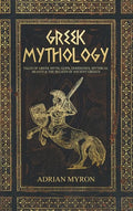 Greek Mythology: Tales of Greek Myth, Gods, Goddesses, Mythical Beasts & the Beliefs of Ancient Greece - Hardcover