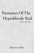 Poematics of the Hyperbloody Real: Poems 1980-2001 - Paperback