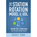 The Station Rotation Model & UDL: Elevate Tier 1 Instruction and Cultivate Learner Agency - Paperback
