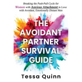 The Avoidant Partner Survival Guide: Breaking the Push-Pull Cycle for Women with Anxious Attachment in Love with Avoidant, Emotionally Distant Men - Paperback