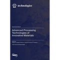 Advanced Processing Technologies of Innovative Materials - Hardcover