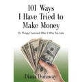 101 Ways I Have Tried to Make Money: or Things I Learned After It Was Too Late - Paperback