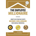 The Employee Millionaire: How to Use Your Day Job to Become a Millionaire with Rental Properties - Paperback