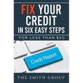 Fix Your Credit in Six Easy Steps: For Less Than $50 - Paperback