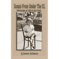 Songs From Under The El: Memories of Life in the Dark - Paperback