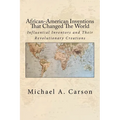 African-American Inventions That Changed The World: Influential Inventors and Their Revolutionary Creations - Paperback