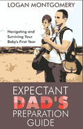 Expectant Dad's Preparation Guide: Navigating and Surviving Your Baby's First Year - Paperback