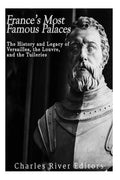 France's Most Famous Palaces: The History and Legacy of Versailles, the Louvre, and the Tuileries - Paperback