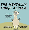 The Mentally Tough Alpaca: A Children's Book About Expectations, Letting Go, Fulfillment, and Staying Resilient: A Children's Book About Expectations, - Hardcover