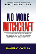 No More Witchcraft: 7 Days Spiritual Warfare Prayers to End Witchcraft Activities And Release Your Breakthrough - Paperback