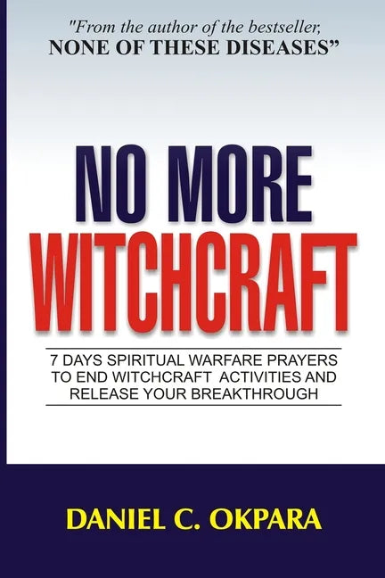 No More Witchcraft: 7 Days Spiritual Warfare Prayers to End Witchcraft Activities And Release Your Breakthrough - Paperback