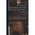 A Concise Natural History of East and West Florida: Containing an Account of the Natural Produce of All the Southern Part of British America in the Th - Hardcover