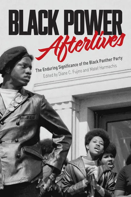 Black Power Afterlives: The Enduring Significance of the Black Panther Party - Hardcover