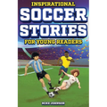 Inspirational Soccer Stories for Young Readers: 12 Unbelievable True Tales to Inspire and Amaze Young Soccer Lovers - Paperback