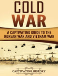 Cold War: A Captivating Guide to the Korean War and Vietnam War - Hardcover
