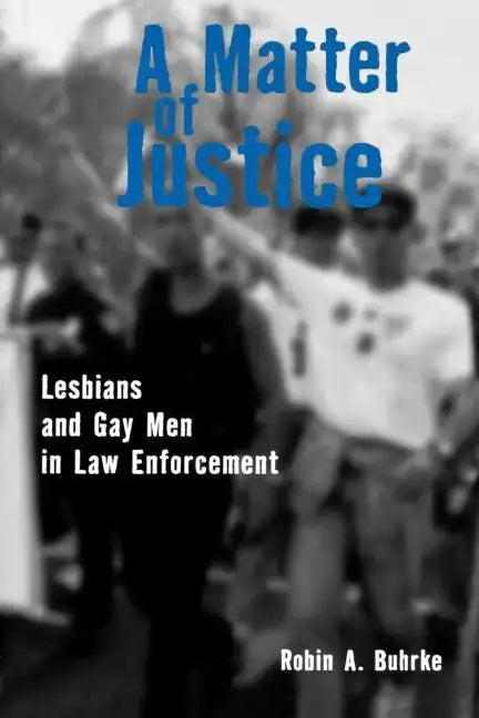 A Matter of Justice: Lesbians and Gay Men in Law Enforcement - Paperback