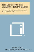 The Genesis of the Universal Postal Union: International Conciliation, No. 233, October, 1927 - Paperback