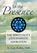 In the Presence: The Spirituality of Eucharistic Adoration - Paperback