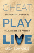 Cheat Play Live: one woman's journey to fearlessness and freedom - Paperback