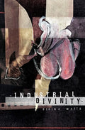 Industrial Divinity: A Splatterpunk Love Story - Paperback