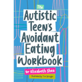 The Autistic Teen's Avoidant Eating Workbook - Paperback