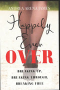 Happily Ever Over: Breaking Up. Breaking Through. Breaking Free. - Paperback