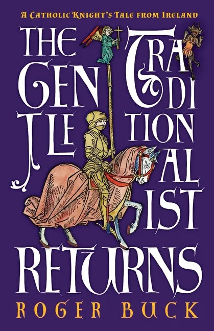 The Gentle Traditionalist Returns: A Catholic Knight's Tale from Ireland - Paperback
