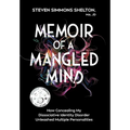 Memoir of a Mangled Mind (with dust jacket): How Concealing My Dissociative Identity Disorder Unleashed Multiple Personalities - Hardcover
