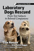 Laboratory Dogs Rescued: From Test Subjects to Beloved Companions - Paperback