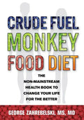 Crude Fuel Monkey Food Diet: The Non-Mainstream Health Book to Change Your Life for the Better - Paperback